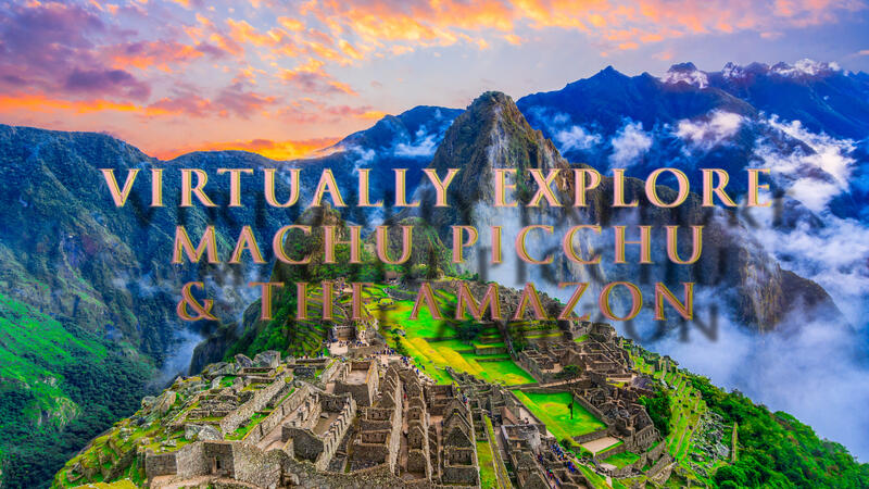 Virtually Explore Machu Picchu