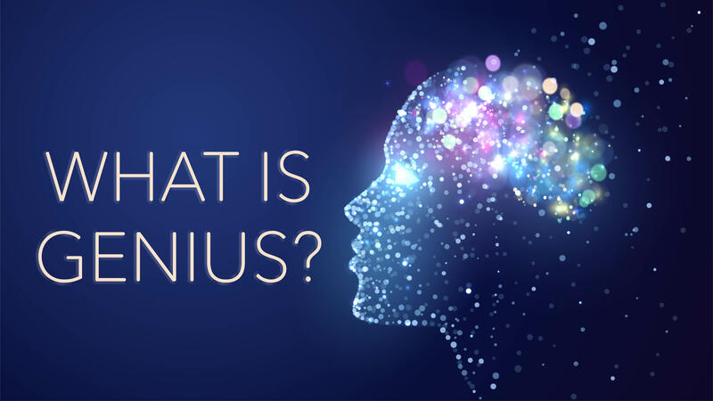 What Is Genius?