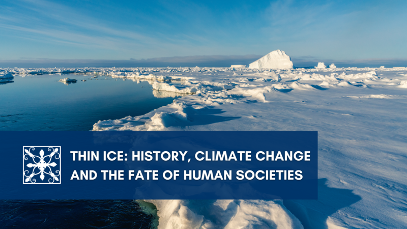 Thin Ice: History, Climate Change and the Fate of Human Societies