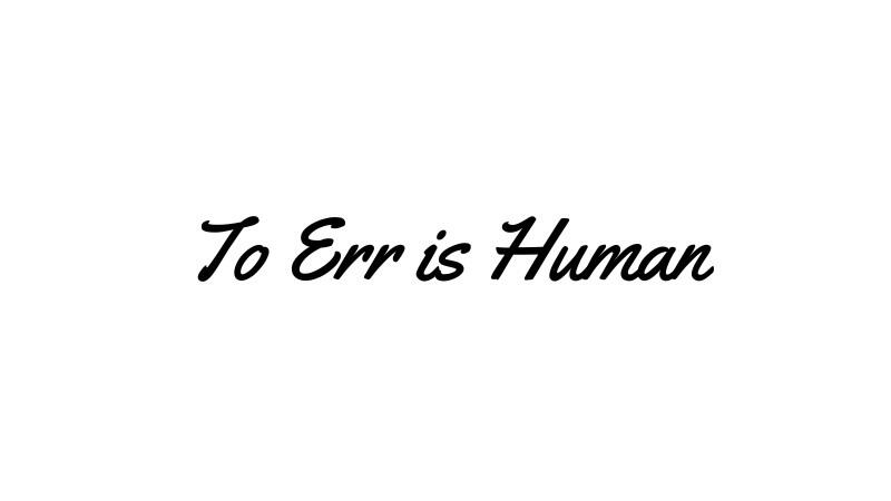 Text says, To Err is Human