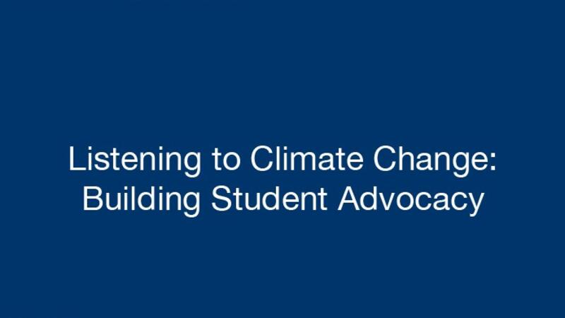 The title slide of presentation. Listening to Climate Change: Building Student Advocacy 